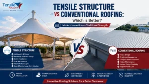 Read more about the article Tensile Structure vs Conventional Roofing: Which is Better?