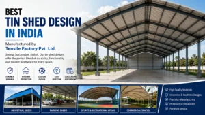 Read more about the article Best Tin Shed Design in India Manufactured by Tensile Factory Pvt. Ltd.